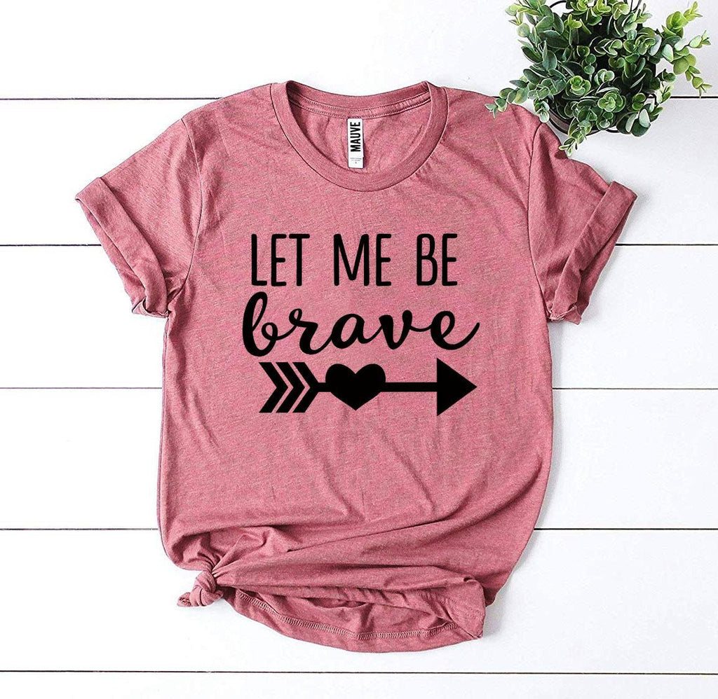 Let Me Be Brave T-Shirt