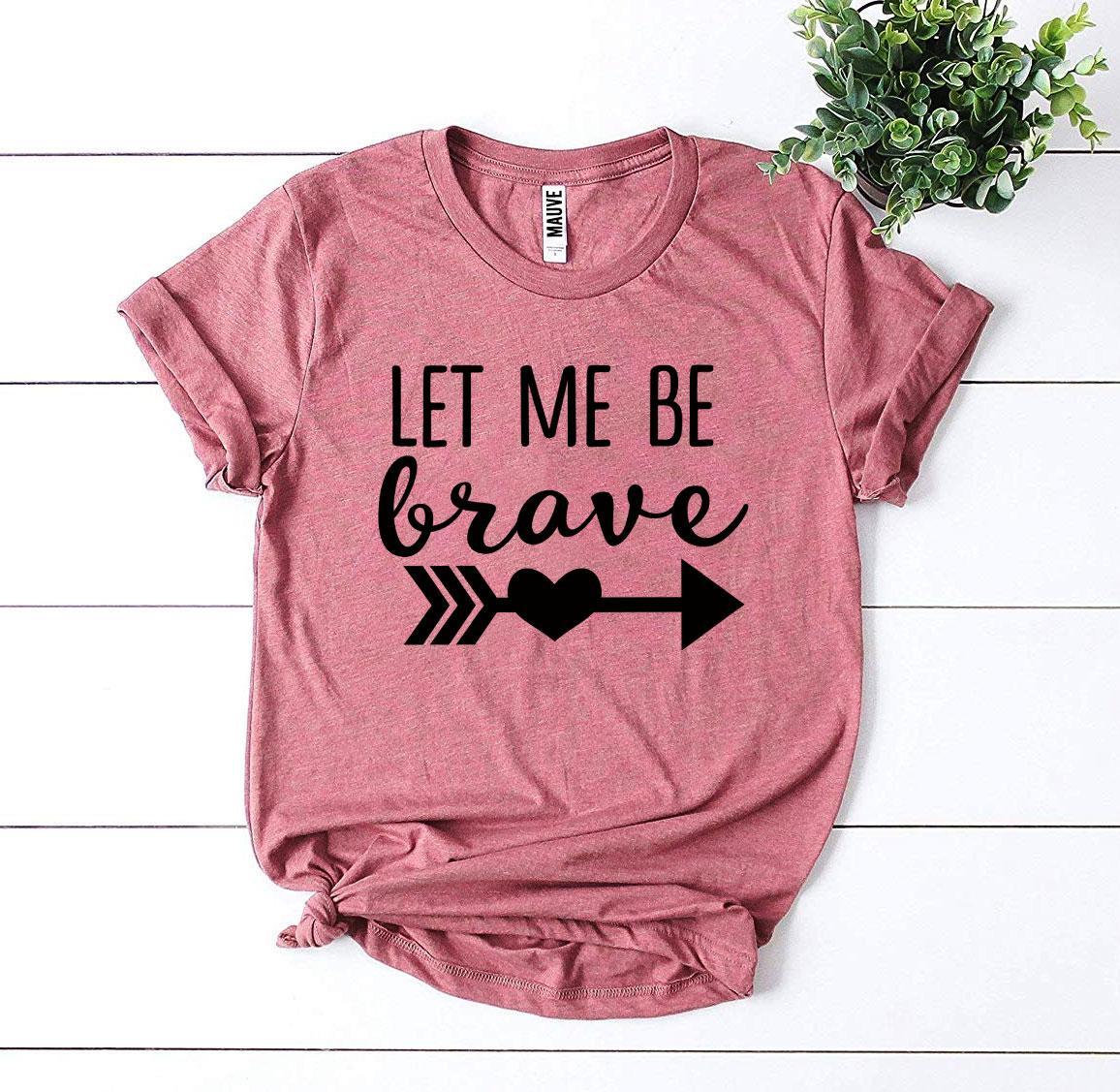Let Me Be Brave T-Shirt