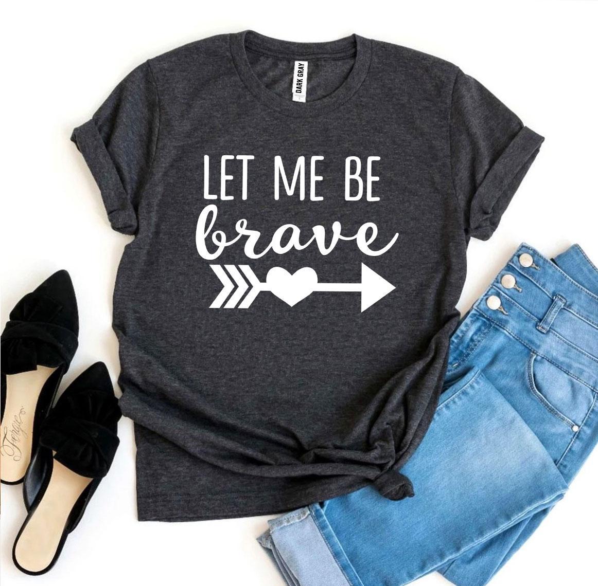 Let Me Be Brave T-Shirt