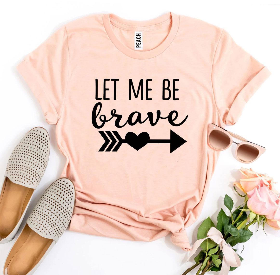 Let Me Be Brave T-Shirt