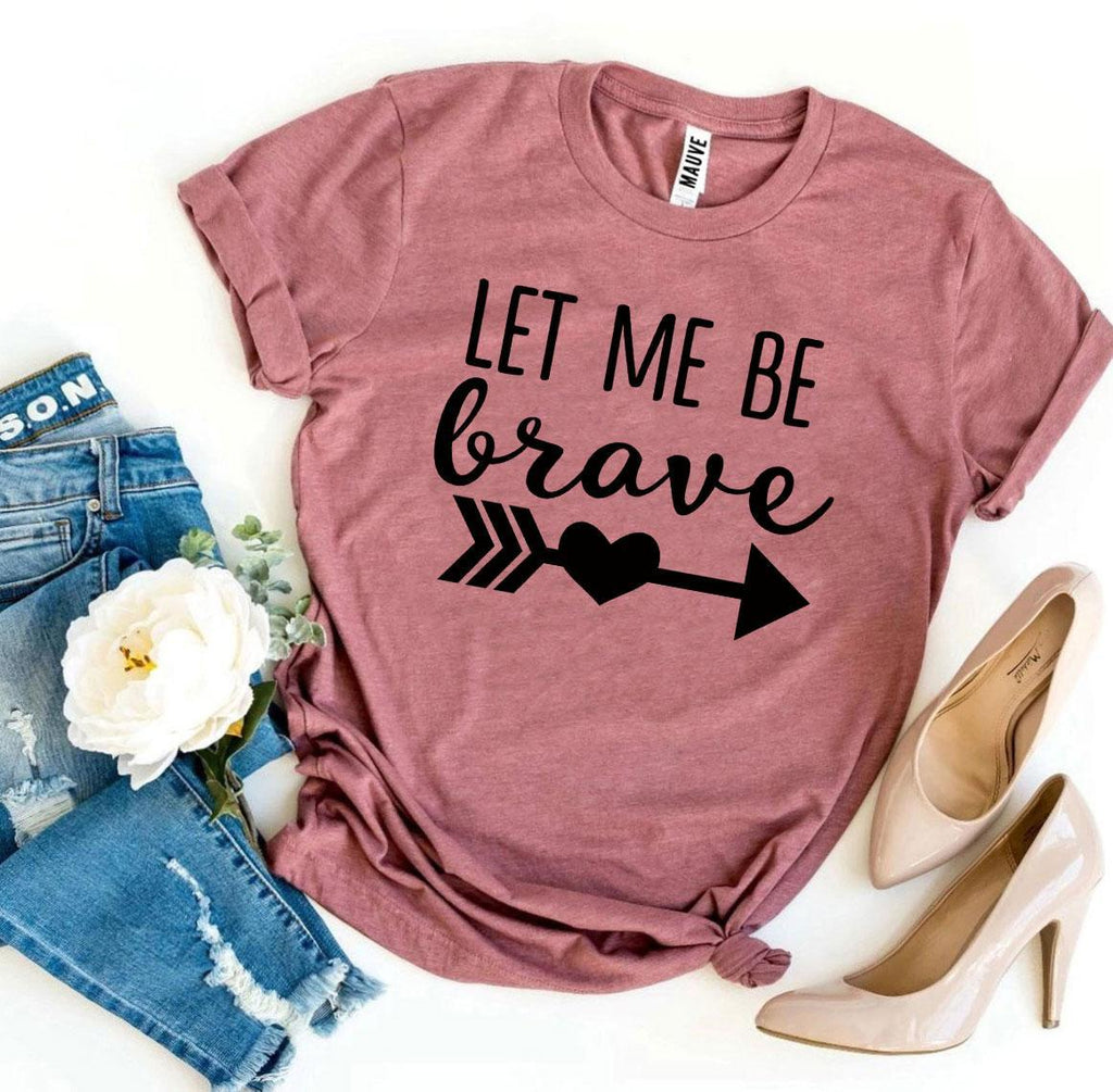 Let Me Be Brave T-Shirt